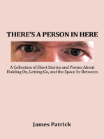 There’S a Person in Here: A Collection of Short Stories and Poems About Holding On, Letting Go, and the Space In-Between