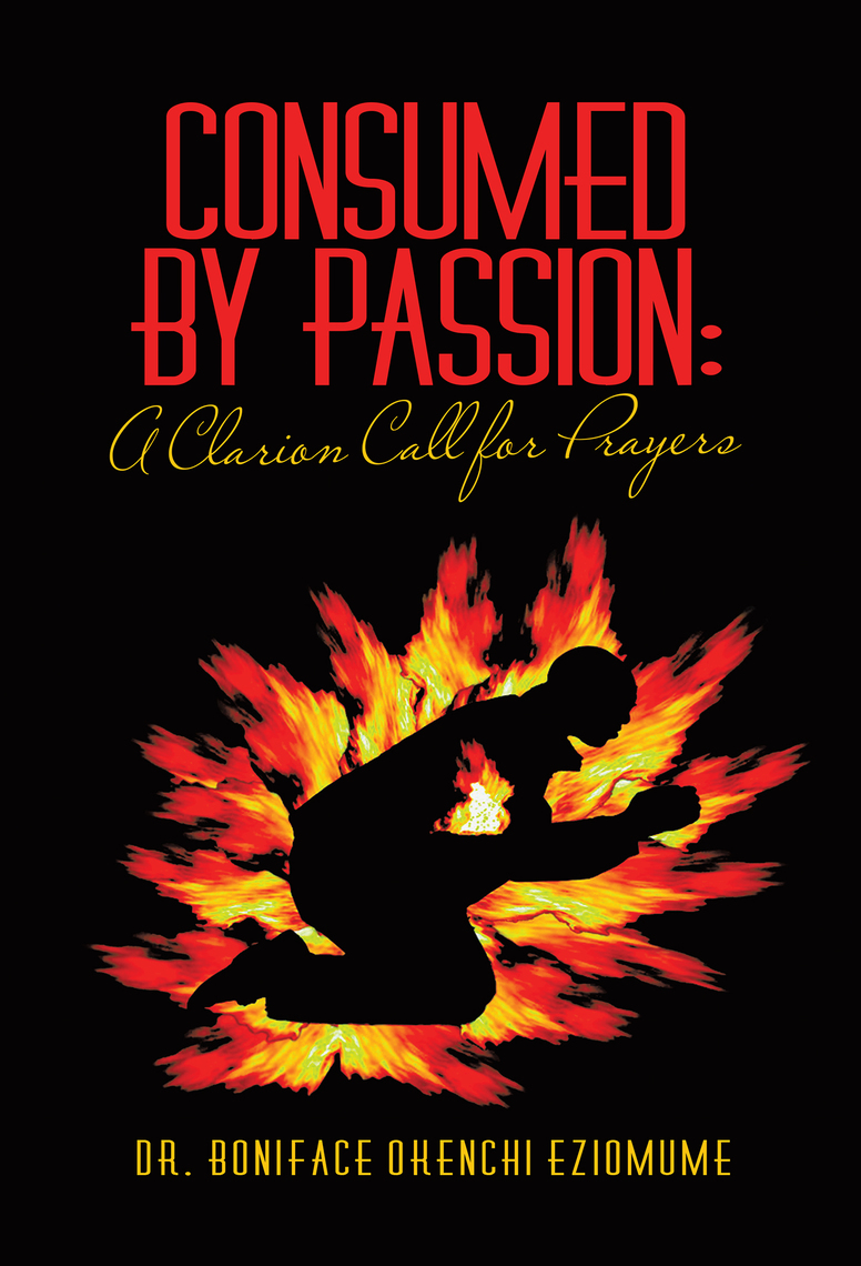 Read Consumed by Passion a Clarion Call for Prayers Online by Dr