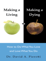 Making a Living Vs Making a Dying: How to Do What You Love and Love What You Do