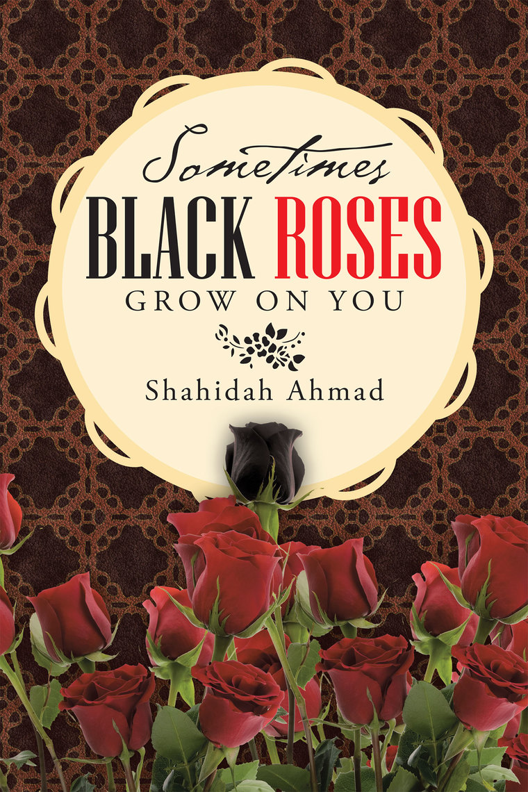 Lea Sometimes Black Roses Grow on You de Shahidah Ahmad en línea Libros