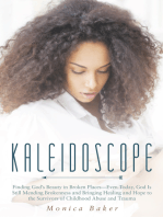 Kaleidoscope: Finding God’S Beauty in Broken Places—Even Today, God Is Still Mending Brokenness and Bringing Healing and Hope to the Survivors of Childhood Abuse and Trauma
