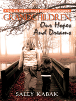 Grandchildren, Our Hopes and Dreams: A Practical and Modern Guide to Raising Grandchildren