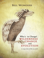 Who's in Charge Wilderness Change and Evolution: (A Snap-Shot of Life on Earth)