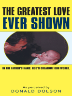 The Greatest Love Ever Shown: In the Father’S Hand:  God’S Creation! Our World.