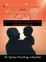 A Father's Tender and Compassionate Love: A Love so Tender, Compassionate, and Unconditional