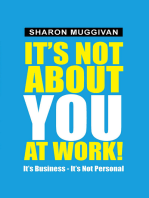 It's Not About You at Work!: It's Business - It's Not Personal
