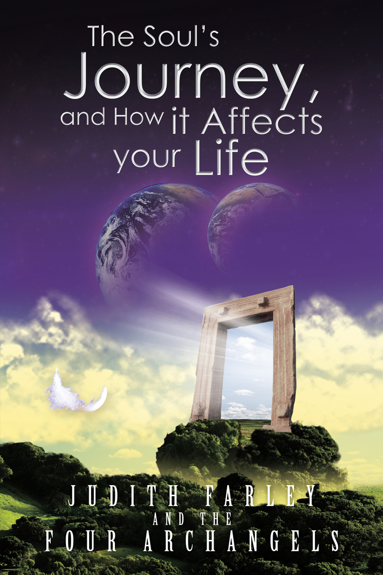 The Soul’S Journey, and How It Affects Your Life by Judith Farley