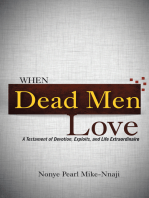 When Dead Men Love: A Testament of Devotion, Exploits, and Life Extraordinaire