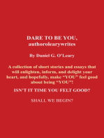 Dare to Be You, Authorolearywrites: A Collection of Short Stories and Essays That Will Enlighten,Inform, and Delight Your Heart, and Hopefully, Make "You" Feel Good About Being "You"! Isn't It Time You Felt Good? Shall We Begin?