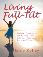 Living Full-Tilt: A Life of Freedom, Joy and Plenty