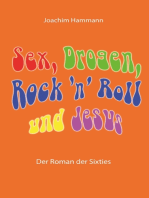Sex, Drogen, Rock 'n' Roll und Jesus: Der Roman der Sixties