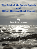 The Trial of Mr Splish Splosh and Other Short Bizarro Stories