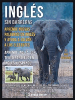 Inglés sin barreras - Aprende nuevas palabras en Inglés y ayuda a salvar a los elefantes: Aprende más sobre los elefantes, aprende inglés con texto paralelo en Inglés y Español y ayuda a mejorar el mundo