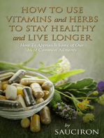 How to Use Vitamins and Herbs to Stay Healthy and Live Longer: How to Approach Some of Our Most Common Ailments