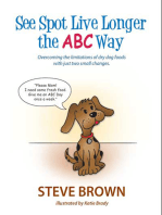 SEE SPOT LIVE LONGER THE ABC WAY: OVERCOMING THE LIMITATIONS OF DRY DOG FOODS WITH JUST TWO SMALL CHANGES