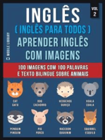 Inglês ( Inglês Para Todos ) Aprender Inglês Com Imagens (Vol 2): 100 imagens com 100 palavras e texto bilingue sobre Animais