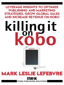 Killing It On Kobo: Leverage Insights to Optimize Publishing and Marketing Strategies, Grow Your Global Sales and Increase Revenue on Kobo: Stark Publishing Solutions, #2