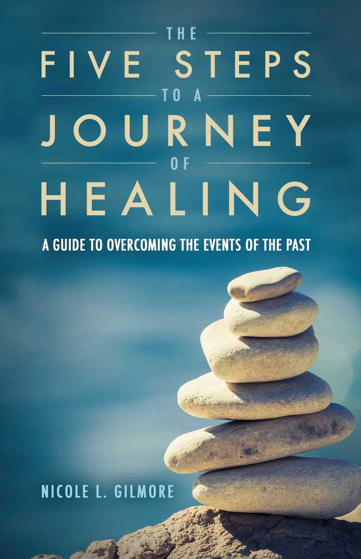 The Five Steps To A Journey Of Healing by Nicole L. Gilmore (Ebook ...