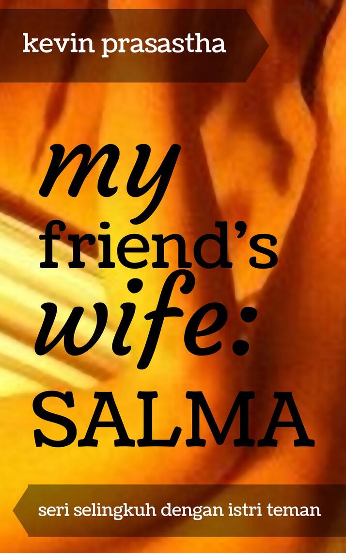My Friend S Wife Salma Oleh Kevin Prasastha Baca Secara