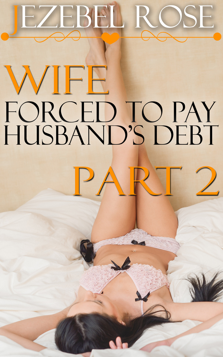 Wife Forced to Pay Husbands Debt Part 2 by Jezebel Rose