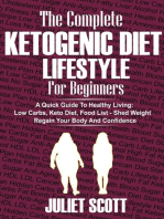 Ketogenic Diet Lifestyle For Beginners: A Quick Guide To Healthy Living: Low Carbs Keto Diet, Food List - Shed Weight, Regain Your Body and Confidence
