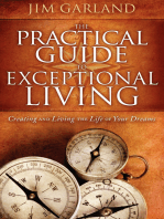 The Practical Guide to Exceptional Living: Creating and Living the Life of Your Dreams