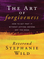 The Art of Forgiveness: How to Get Past It Without Letting Anyone Off the Hook