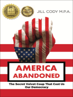 America Abandoned: The Secret Velvet Coup That Cost Us Our Democracy