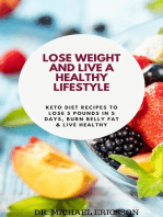 Lose Weight and Live a Healthy Lifestyle: Keto Diet Recipes to Lose 5 Pounds In 5 Days, Burn Belly Fat & Live Healthy