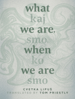 What We Are When We Are: Kaj smo, ko sm