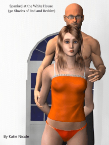 Spanked at the White House (50 Shades of Red and Redder) by Katie ...