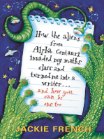How the Aliens From Alpha Centauri Invaded My Maths Class and Turned Me: Into a Writer...and How You Can Be One Too