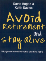 Avoid Retirement And Stay Alive: Why You Should Never Retire And How Not To