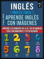 Inglés ( Inglés Facil ) Aprende Inglés con Imágenes (Vol 4): Aprende los números del 0 al 100 de manera fácil con imágenes y texto bilingüe