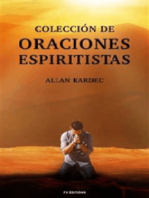 Lea Coleccion De Oraciones Espiritistas De Allan Kardec En Linea Libros