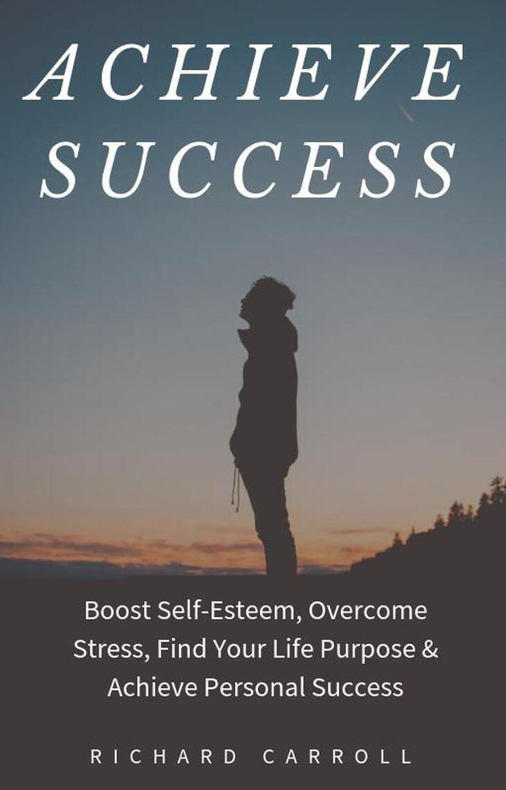 Achieve Success: Boost Self-Esteem, Overcome Stress, Find Your Life ...