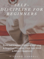 Self-Discipline For Beginners: Build Self-Esteem, Eliminate Worrying & Negative Thoughts, Hack Your Mind & Attract Happiness