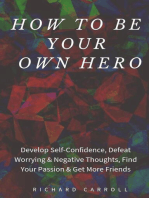 How to Be Your Own Hero: Develop Self-Confidence, Defeat Worrying & Negative Thoughts, Find Your Passion & Get More Friends