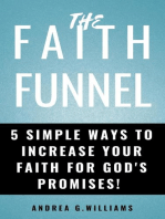 The Faith Funnel: 5 Simple Ways To Increase Your Faith For God's Promises!