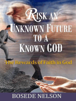 Risk an Unknown Future to a Known God: The Rewards of Faith in God