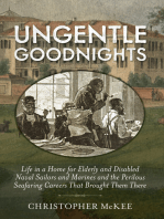 Ungentle Goodnights: Life in a Home for Elderly and Disabled Naval Sailors and Marines and the Perilous Seafaring Careers that Brought Them There