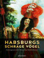 Habsburgs schräge Vögel: Extravaganzen und Allüren eines Herrscherhauses