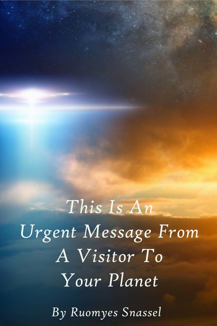 This Is An Urgent Message From A Visitor To Your Planet by Janis Rafael ...