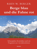 Berge blau und die Fahne rot: Schauspiele, Komödien und ein Fragment aus vier Jahrzehnten