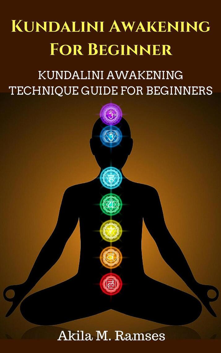 Kundalini Awakening For Beginners: Kundalini Awakening Technique Guide ...