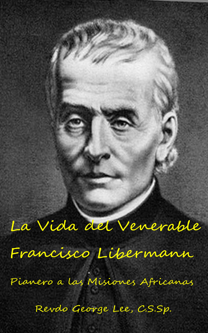 La Vida del Venerable Francisco Libermann Pionero de las Misiones ...