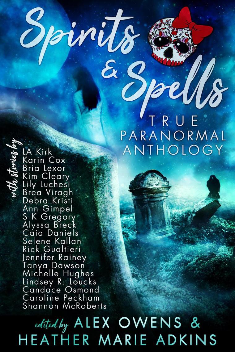 Spirits & Spells True Paranormal Anthology by Heather Marie Adkins ...