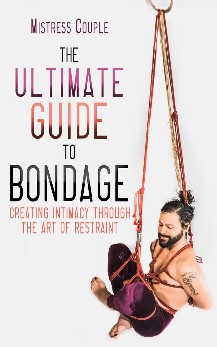 The Ultimate Guide to Bondage by