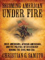 Becoming American under Fire: Irish Americans, African Americans, and the Politics of Citizenship during the Civil War Era