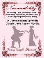 Nonsensibility Or Finding Love, Freindship, Pride, Sensibility, Persuasion, Dilemma, and Creative Spelling in Mansfield Abbey: A Comical Mash-up of the Classic Jane Austen Novels